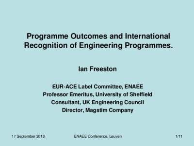 Programme Outcomes and International Recognition of Engineering Programmes. Ian Freeston EUR-ACE Label Committee, ENAEE Professor Emeritus, University of Sheffield Consultant, UK Engineering Council