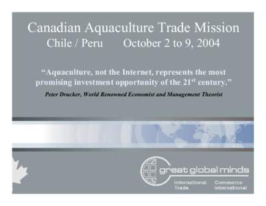 Canadian Aquaculture Trade Mission Chile / Peru October 2 to 9, 2004  “Aquaculture, not the Internet, represents the most