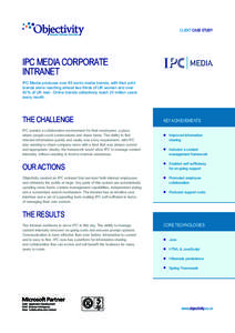 CLIENT CASE STUDY  IPC MEDIA CORPORATE INTRANET IPC Media produces over 85 iconic media brands, with their print brands alone reaching almost two thirds of UK women and over