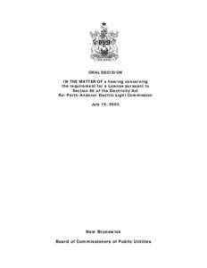 ORAL DECISION IN THE MATTER OF a hearing concerning the requirement for a License pursuant to Section 86 of the Electricity Act Re: Perth-Andover Electric Light Commission July 19, 2005