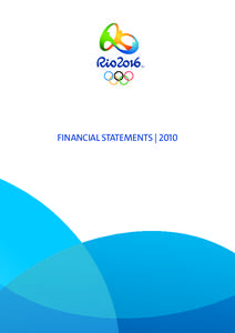 FINANCIAL STATEMENTS | 2010  Rio 2016™ ORGANISING COMMITTEE FOR THE OLYMPIC GAMES