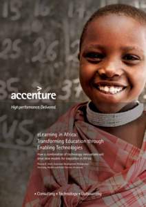 eLearning in Africa: Transforming Education through Enabling Technologies How a combination of technology innovations will drive new models for education in Africa Thomas E. Abell, Accenture Development Partnerships