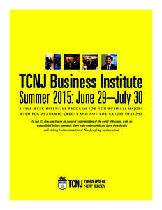 TCNJ Business Institute Summer 2015: June 29–July 30 A FIVE-WEEK INTENSIVE PROGRAM FOR NON-BUSINESS MAJORS WITH FOR-ACADEMIC- CREDIT AND NOT-FOR- CREDIT OPTIONS  In just 23 days, you’ll gain an essential understandin