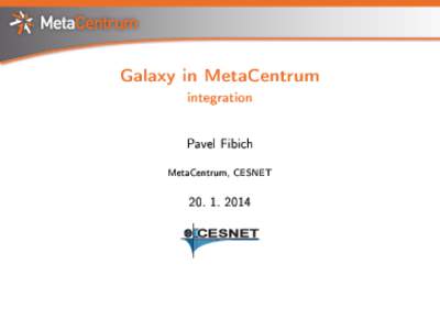 Galaxy in MetaCentrum integration Pavel Fibich MetaCentrum, CESNET