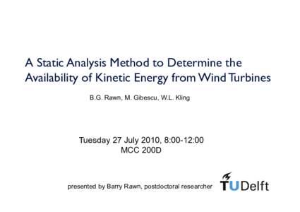 A Static Analysis Method to Determine the 	 
 Availability of Kinetic Energy from Wind Turbines B.G. Rawn, M. Gibescu, W.L. Kling