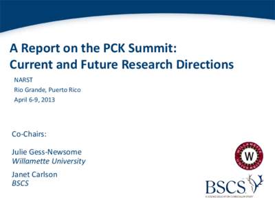 A Report on the PCK Summit: Current and Future Research Directions NARST Rio Grande, Puerto Rico April 6-9, 2013