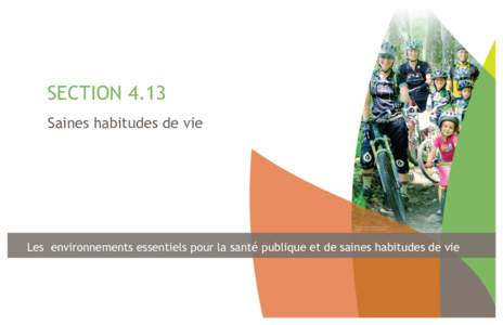 SECTION 4.13 Saines habitudes de vie Les environnements essentiels pour la santé publique et de saines habitudes de vie  Section 4.13