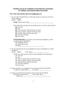 Transition Survey for Graduates of the Kentucky Commission for Children with Special Health Care Needs First, I have some questions about your health care now: 1. Do you have a family doctor or clinic that you go to when