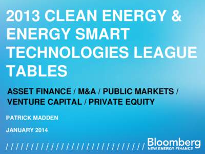 2013 CLEAN ENERGY & ENERGY SMART TECHNOLOGIES LEAGUE TABLES ASSET FINANCE / M&A / PUBLIC MARKETS / VENTURE CAPITAL / PRIVATE EQUITY