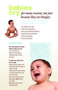 babies for many reasons, not just cry because they are hungry. Crying is your baby’s way of talking