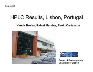 SeaHarre5  HPLC Results, Lisbon, Portugal Vanda Brotas, Rafael Mendes, Paulo Cartaxana  Center of Oceanography