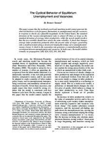 The Cyclical Behavior of Equilibrium Unemployment and Vacancies By ROBERT SHIMER* This paper argues that the textbook search and matching model cannot generate the observed business-cycle-frequency fluctuations in unempl