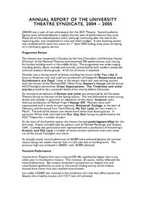 ANNUAL REPORT OF THE UNIVERSITY THEATRE SYNDICATE, 2004 – was a year of real achievement for the ADC Theatre. Record audience figures were achieved despite a slightly shorter year of performances than usua