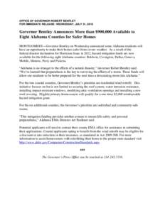 OFFICE OF GOVERNOR ROBERT BENTLEY FOR IMMEDIATE RELEASE: WEDNESDAY, JULY 31, 2013 Governor Bentley Announces More than $900,000 Available to Eight Alabama Counties for Safer Homes MONTGOMERY—Governor Bentley on Wednesd