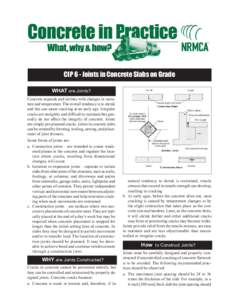 CIP 6 - Joints in Concrete Slabs on Grade WHAT are Joints? Concrete expands and shrinks with changes in moisture and temperature. The overall tendency is to shrink and this can cause cracking at an early age. Irregular c