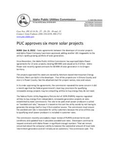 Case Nos. IPC-E-14-26, -27, -28;-29; -30 and -31 Contact: Gene Fadness[removed], [removed]www.puc.idaho.gov PUC approves six more solar projects BOISE (Jan. 8, 2015) – Sales agreements between the developer of si