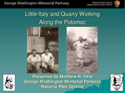 Little Italy and Quarry Working Along the Potomac Presented by Matthew R. Virta George Washington Memorial Parkway National Park Service