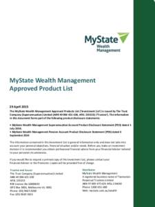 MyState Wealth Management Approved Product List 29 April 2015 The MyState Wealth Management Approved Products List (‘Investment List’) is issued by The Trust Company (Superannuation) Limited (ABN, AFSL