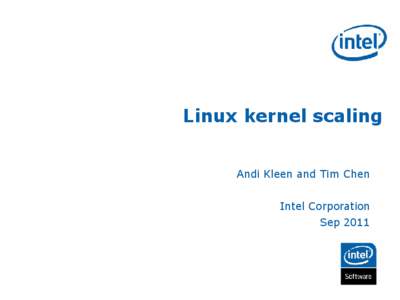 Linux kernel scaling Andi Kleen and Tim Chen Intel Corporation Sep 2011  Case study: