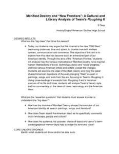 Manifest Destiny and “New Frontiers”: A Cultural and Literary Analysis of Twain’s Roughing It 5 Days History/English/American Studies: High School DESIRED RESULTS What are the “big ideas” that drive this lesson