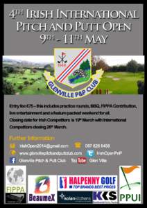 4th IRISH INTERNATION PITCH & PUTT OPEN Glenville, Dublin 9th – 11th May 2014 Glenville are proud to announce that the 4th Irish International Pitch and Putt open is taking place on our course on 9th, 10th & 11th of M