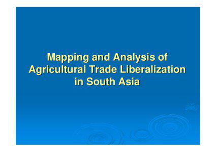Mapping and Analysis of  Agricultural Trade Liberalization in South Asia