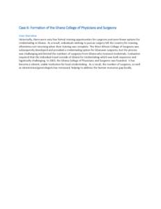 Case 6: Formation of the Ghana College of Physicians and Surgeons Case Overview Historically, there were very few formal training opportunities for surgeons and even fewer options for credentialing in Ghana. As a result,