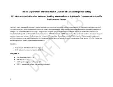 Illinois Department of Public Health, Division of EMS and Highway Safety 2013 Recommendations for Veterans Seeking Intermediate or Paramedic Coursework to Qualify for Licensure Exams Summary: IDPH evaluated four military