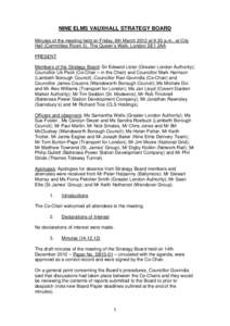 NINE ELMS VAUXHALL STRATEGY BOARD Minutes of the meeting held on Friday, 8th March 2012 at 9.30 a.m., at City Hall (Committee Room 3), The Queen’s Walk, London SE1 2AA PRESENT Members of the Strategy Board: Sir Edward 