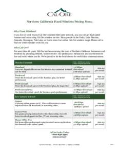 Northern California Fixed Wireless Pricing Menu Why Fixed Wireless? If you live or work beyond Cal-Ore’s current fiber optic network, you can still get high-speed Internet and voice using Cal-Ore wireless service. Many