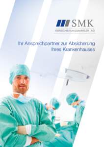 Ihr Ansprechpartner zur Absicherung Ihres Krankenhauses SMK Versicherungsmakler AG Die SMK Versicherungsmakler AG ist im Jahr 2010 aus den Unternehmen MK Mittelstands Kontor