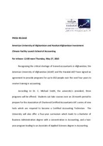 PRESS RELEASE American University of Afghanistan and Harakat-Afghanistan Investment Climate Facility Launch School of Accounting For release: 12:00 noon Thursday, May 27, 2010 Recognizing the critical shortage of trained