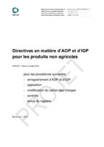 Directives en matière d’AOP et d’IGP pour les produits non agricoles PROJET : Etat au 5 juillet 2016 pour les procédures suivantes: - enregistrement d’AOP et d’IGP