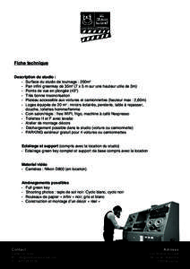 Fiche technique Description du studio : -	 Surface du studio de tournage : 200m2 -	 Pan infini greenkey de 35m2 (7 x 5 m sur une hauteur utile de 3m) -	 Points de vue en plongée (45°) -	 Très bonne insonorisation