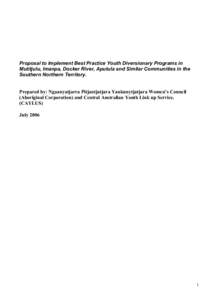 Proposal to Implement Best Practice Youth Diversionary Programs in Mutitjulu, Imanpa, Docker River, Aputula and Similar Communities in the Southern Northern Territory. Prepared by: Ngaanyatjarra Pitjantjatjara Yankunytja