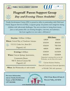 Flagstaff Parent Support Group Day and Evening Times Available! Family Involvement Center (FIC) is proud to offer, in partnership with Child and Family Support Services (CFSS), a support group for parents and caregivers 