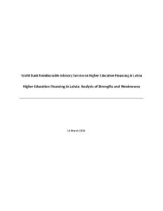 World Bank Reimbursable Advisory Service on Higher Education Financing in Latvia  Higher Education Financing in Latvia: Analysis of Strengths and Weaknesses _______________________________________________________________