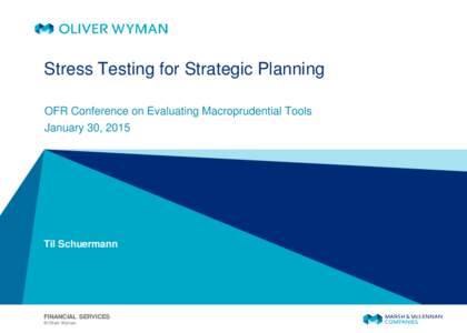Stress Testing for Strategic Planning OFR Conference on Evaluating Macroprudential Tools January 30, 2015 Til Schuermann