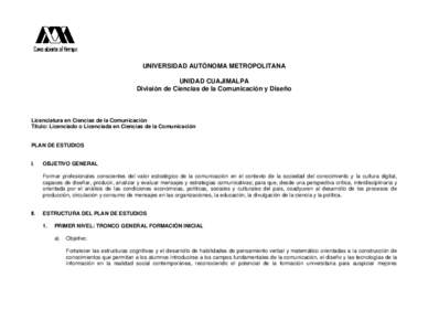 UNIVERSIDAD AUTÓNOMA METROPOLITANA UNIDAD CUAJIMALPA División de Ciencias de la Comunicación y Diseño Licenciatura en Ciencias de la Comunicación Título: Licenciado o Licenciada en Ciencias de la Comunicación