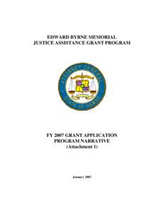 EDWARD BYRNE MEMORIAL JUSTICE ASSISTANCE GRANT PROGRAM FY 2007 GRANT APPLICATION PROGRAM NARRATIVE (Attachment 1)