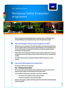 ACC WorkPlace Cover  Workplace Safety Evaluation programme  If you’re an employer with significantly higher than average injury statistics, the Workplace Safety