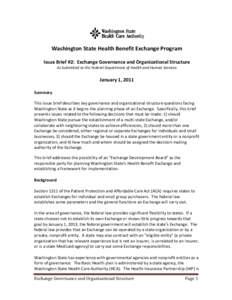 Washington State Health Benefit Exchange Program Issue Brief #2: Exchange Governance and Organizational Structure As Submitted to the Federal Department of Health and Human Services January 1, 2011 Summary