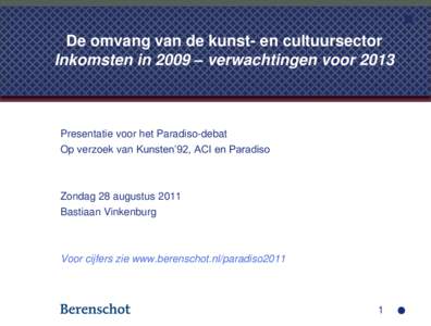 De omvang van de kunst- en cultuursector Inkomsten in 2009 – verwachtingen voor 2013 Presentatie voor het Paradiso-debat Op verzoek van Kunsten’92, ACI en Paradiso