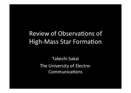 Review&of&Observa.ons&of& igh2Mass&Star&Forma.on Takeshi&Sakai& The&University&of&Electro2 Communica.ons