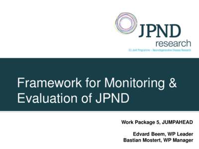 Framework for Monitoring & Evaluation of JPND Work Package 5, JUMPAHEAD Edvard Beem, WP Leader Bastian Mostert, WP Manager