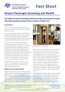 Fact Sheet Airport Passenger Screening and Health The millimetre wave technology used for passenger screening in Australian international gateway airports does not pose a health risk. Introduction Security screening at a
