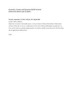 Geometry, Groups and Dynamics/GEAR Seminar (held at the Illinois hub of GEAR ) Tuesday, September 23, 2014, 1:00 pm, 243 Altgeld Hall Jayadev Athreya (Illinois) Trajectories on surfaces and moduli spaces: a survey in hon