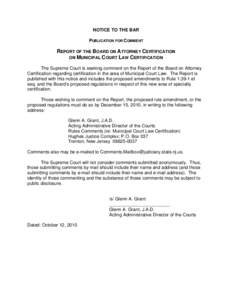 NOTICE TO THE BAR PUBLICATION FOR COMMENT REPORT OF THE BOARD ON ATTORNEY CERTIFICATION ON MUNICIPAL COURT LAW CERTIFICATION The Supreme Court is seeking comment on the Report of the Board on Attorney