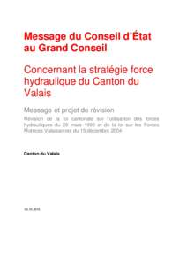 Message du Conseil d’État au Grand Conseil Concernant la stratégie force hydraulique du Canton du Valais Message et projet de révision