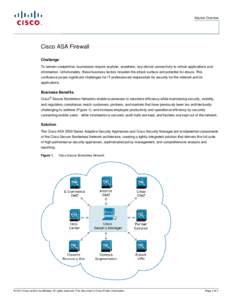 Solution Overview  Cisco ASA Firewall Challenge To remain competitive, businesses require anytime, anywhere, any-device connectivity to critical applications and information. Unfortunately, these business factors broaden